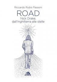 Road. Nick Drake, dall'Inghilterra alle stelle