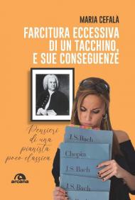 Farcitura eccessiva di un tacchino, e sue conseguenze. Pensieri di una pianista poco classica