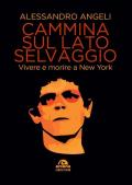 Cammina sul lato selvaggio. Vivere e morire a New York