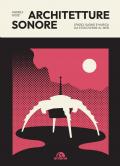 Architetture sonore. Spazio, suono e musica da Stonehenge al web