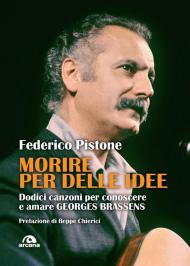 Morire per delle idee. Dodici canzoni per conoscere e amare Georges Brassens