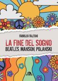 La fine del sogno. Beatles, Manson, Polanski