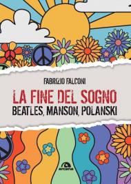 La fine del sogno. Beatles, Manson, Polanski