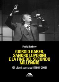 Giorgio Gaber, Gaber, Sandro Luporini e la fine del secondo millennio. Gli ultimi spettacoli (1991-2003)