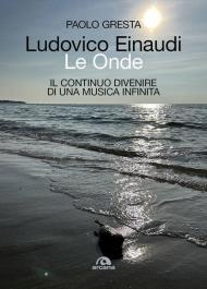 Ludovico Einaudi. Le onde. Il continuo divenire di una musica infinita