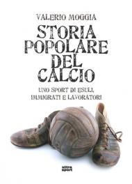 Storia popolare del calcio. Uno sport di esuli, immigrati e lavoratori