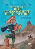 Alla ricerca dei dieci comandamenti del genitore. Favola di un eroe contemporaneo. Ediz. illustrata