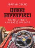 Quasi ferraristi. Storie di piloti a un passo dal mito