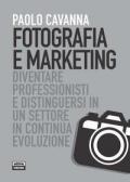 Fotografia e marketing. Diventare professionisti e distinguersi in un settore in continua evoluzione