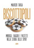 Biscottopoli. Imbrogli, raggiri e pastette nella storia dello sport