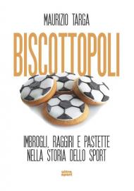 Biscottopoli. Imbrogli, raggiri e pastette nella storia dello sport