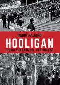 Hooligan. Storia violenta del tifo inglese