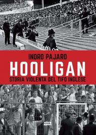 Hooligan. Storia violenta del tifo inglese