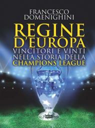 Regine d'Europa. Vincitori e vinti nella storia della Champions League