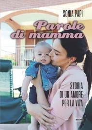 Parole di mamma. Storia di un amore per la vita