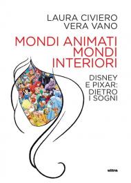 Mondi animati, mondi interiori. Disney e Pixar: dietro i sogni