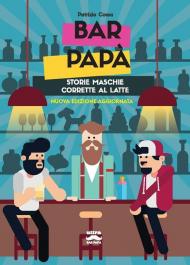 Bar papà. Storie maschie corrette al latte. Nuova ediz.