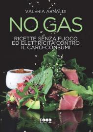 No gas. Ricette senza fuoco ed elettricità contro il caro consumi