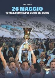 26 maggio. Tutta la storia del derby dei derby