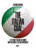 The italian goal. Le vittorie italiane in Europa come nessuno le ha mai raccontate