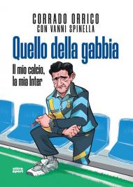 Quello della gabbia. Il mio calcio, la mia Inter