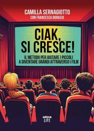 Ciak, si cresce! Il metodo per aiutare i piccoli a diventare grandi attraverso i film