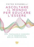 Ascoltare il mondo per educare l’essere. Dal paesaggio sonoro alla pedagogia della percezione