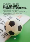 Una grande stagione sportiva. Metodo e passione: la pianificazione strategica stagionale nel calcio dilettantistico