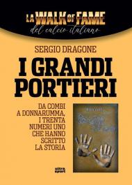 I grandi portieri. Da Combi a Donnarumma, i trenta Numeri Uno che hanno scritto la storia