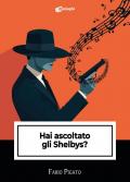 Hai ascoltato gli Shelbys?