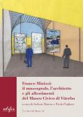 Franco Minissi: il museografo, l'architetto e gli allestimenti del Museo Civico di Viterbo. Ediz. illustrata