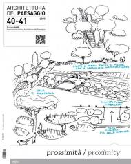 Architettura del paesaggio. Rivista semestrale dell'AIAPP Associazione Italiana di Architettura del Paesaggio. Ediz. italiana e inglese. Vol. 40-41: Prossimità-Proximity.