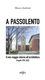 A passolento. Il mio viaggio intorno all'architettura. Progetti 1992-2022