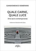 Quale carne, quale luce. Arte sacra contemporanea