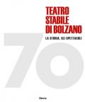 70 Teatro stabile di Bolzano. La storia, gli spettacoli. Ediz. illustrata