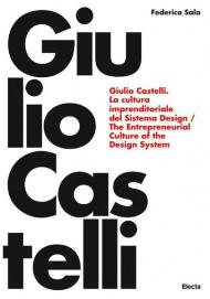 Giulio Castelli. La cultura imprenditoriale del sistema design-The entrepreneurial culture of the design system. Ediz. bilingue