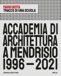 Tracce di una scuola. Accademia di architettura a Mendrisio 1996-2021