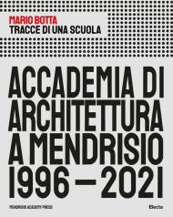 Tracce di una scuola. Accademia di architettura a Mendrisio 1996-2021