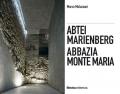 Abbazia Monte Maria. Monte Maria, la storia Werner Tscholl, la rivitalizzazione dell'abbazia-Abtei Marienberg. Marienberg, die Geschichte Werner Tscholl, die Revitalisierung der Abtei. Ediz. illustrata