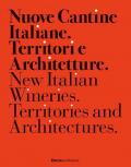 Nuove cantine italiane. Territori e Architetture-New Italian wineries. Territories and architectures. Ediz. illustrata