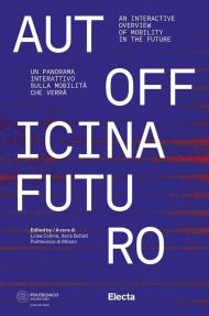Autofficina Futuro. Un panorama interattivo sulla mobilità che verrà-An interactive overview of mobility in the future. Ediz. illustrata