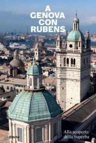 A Genova con Rubens. Alla scoperta della Superba