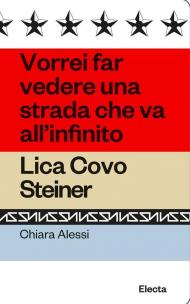 Vorrei far vedere una strada che va all'infinito. Lica Covo Steiner