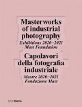 Capolavori della fotografia industriale. Mostre 2020−2021 Fondazione Mast-Masterworks of industrial photography. Exhibitions 2020−2021 Mast Foundation. Ediz. bilingue