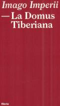 Imago Imperii. La domus Tiberiana. Ediz. a colori