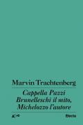 Cappella Pazzi. Brunelleschi il mito, Michelozzo l'autore