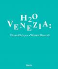 H2O Venezia: Diari d'acqua-Water diaries. Ediz. bilingue