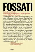 Paolo Fossati. Scritti. La letteratura come metodo dello sguardo