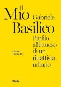 Il mio Gabriele Basilico. Profilo affettuoso di un ritrattista urbano