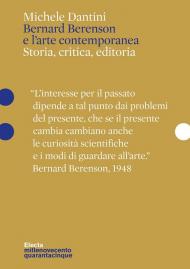 Bernard Berenson e l'arte contemporanea. Storia, critica, editoria